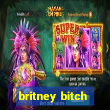 britney bitch